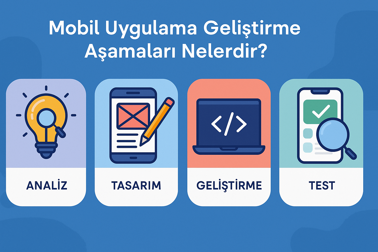 Mobil uygulama geliştirme aşamaları nelerdir?