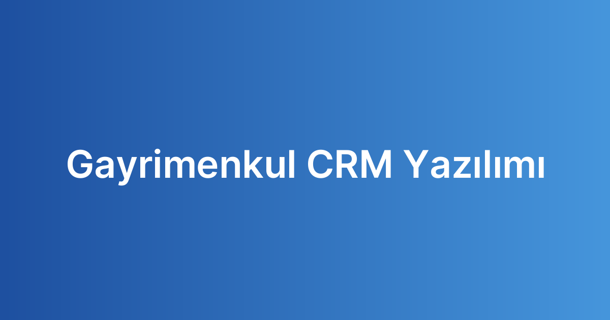 Gayrimenkul CRM Yazılımı
