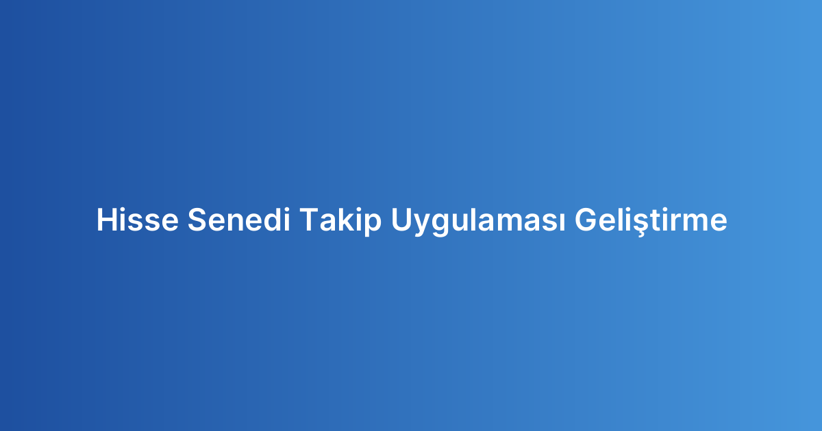 Hisse Senedi Takip Uygulaması Geliştirme