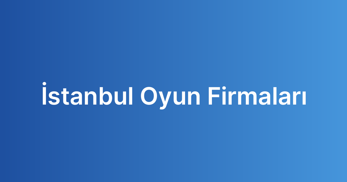 İstanbul Oyun Firmaları