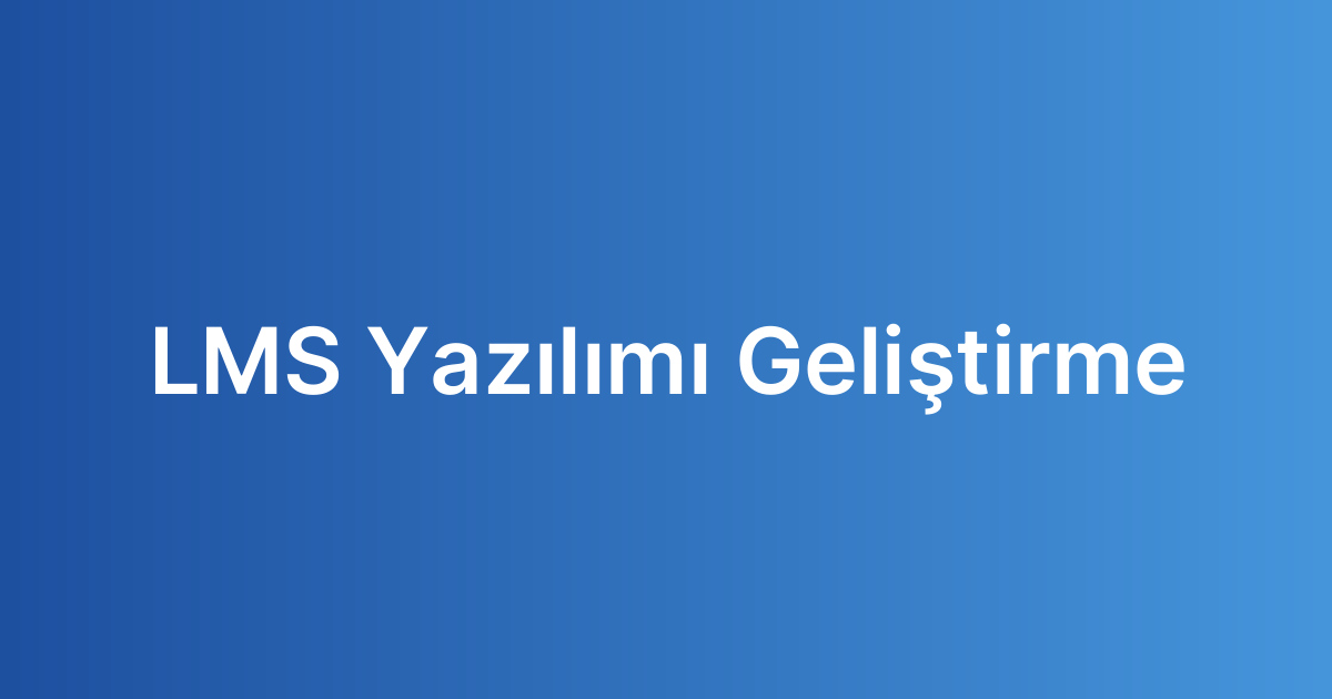 LMS Yazılımı Geliştirme
