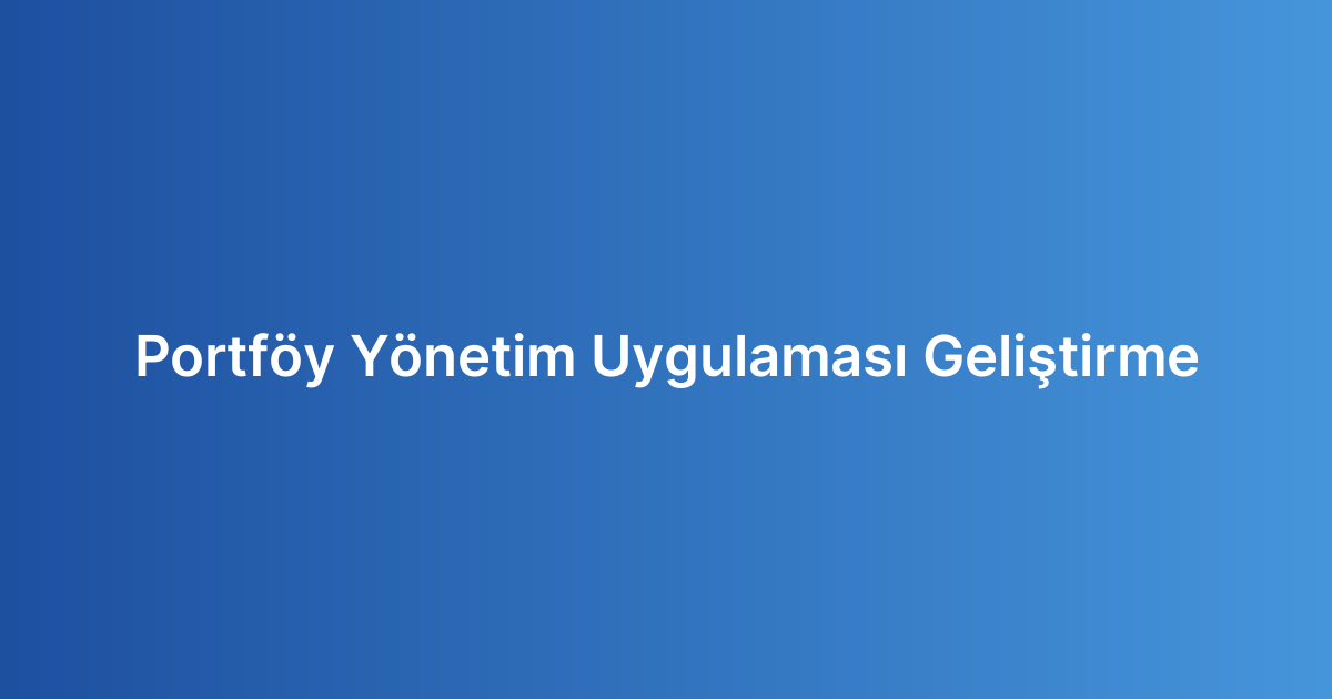 Portföy Yönetim Uygulaması Geliştirme