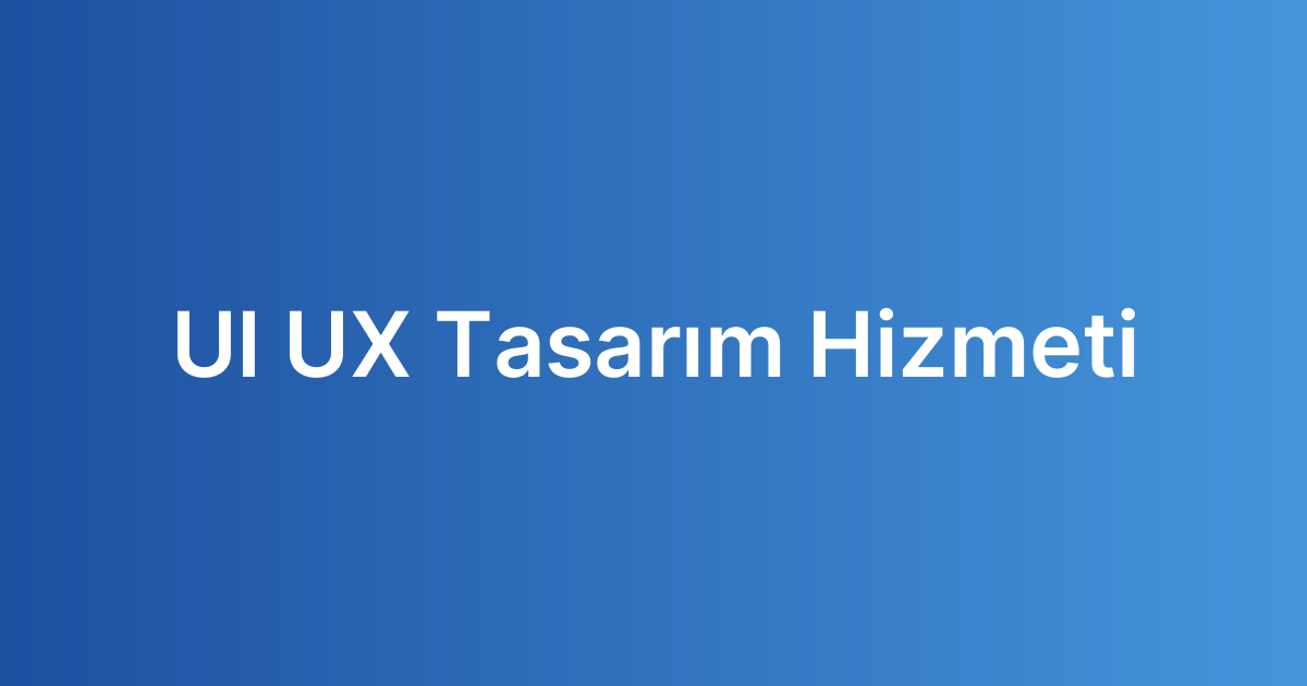 UI UX Tasarım Hizmeti