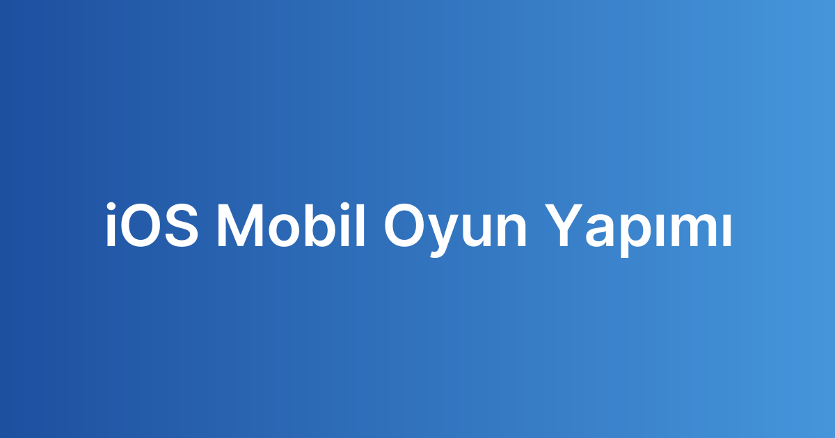 iOS Mobil Oyun Yapımı