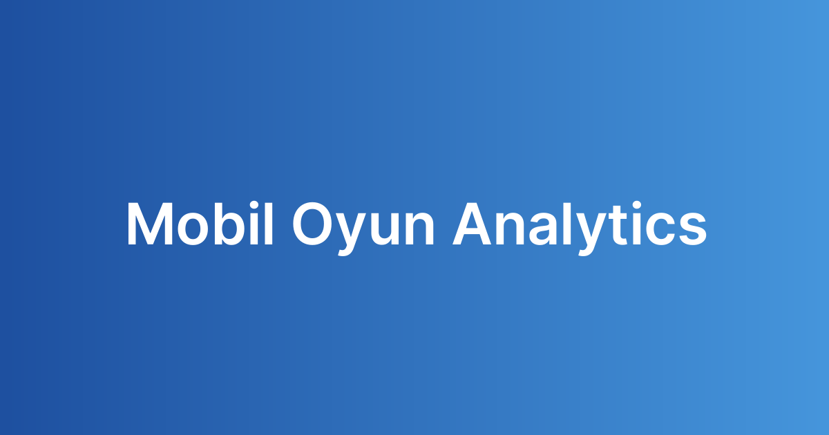 Mobil Oyun Analytics