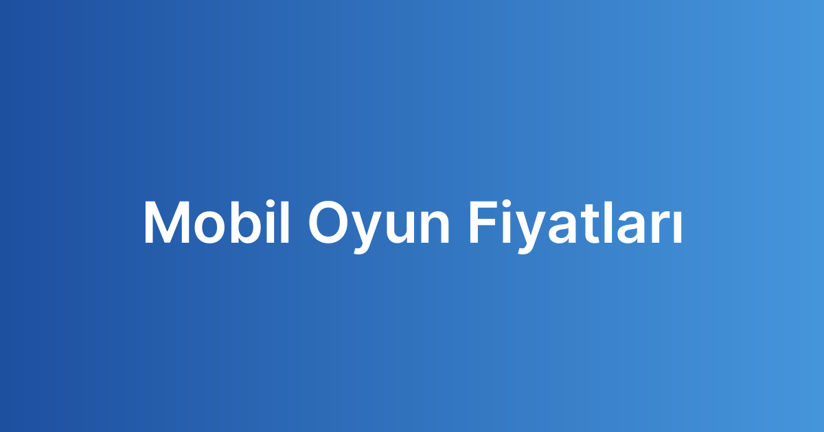 Mobil Oyun Fiyatları
