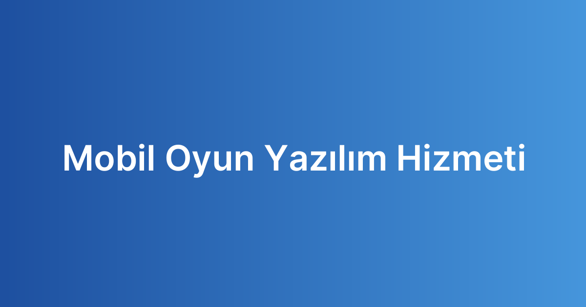 Mobil Oyun Yazılım Hizmeti