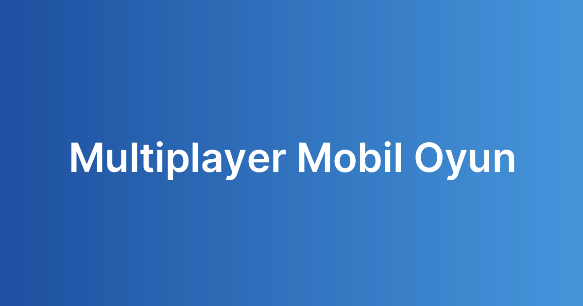 Multiplayer Mobil Oyun