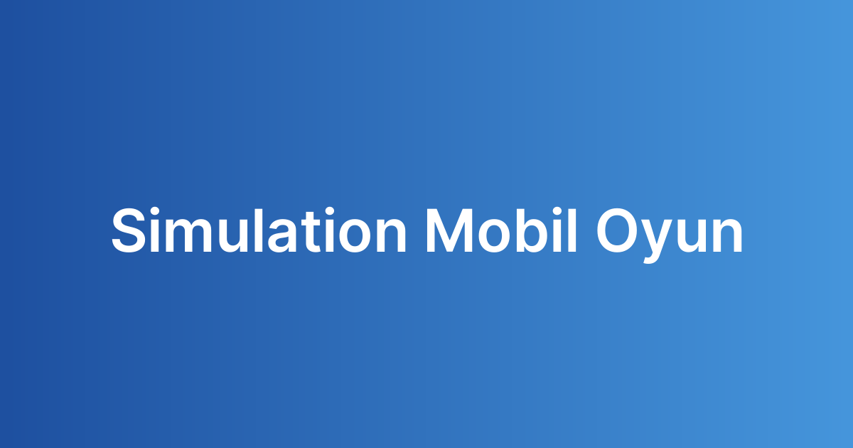Simulation Mobil Oyun