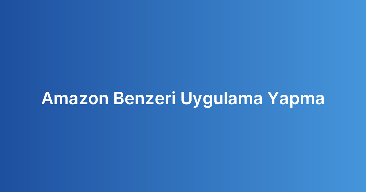 Amazon Benzeri Uygulama Yapma