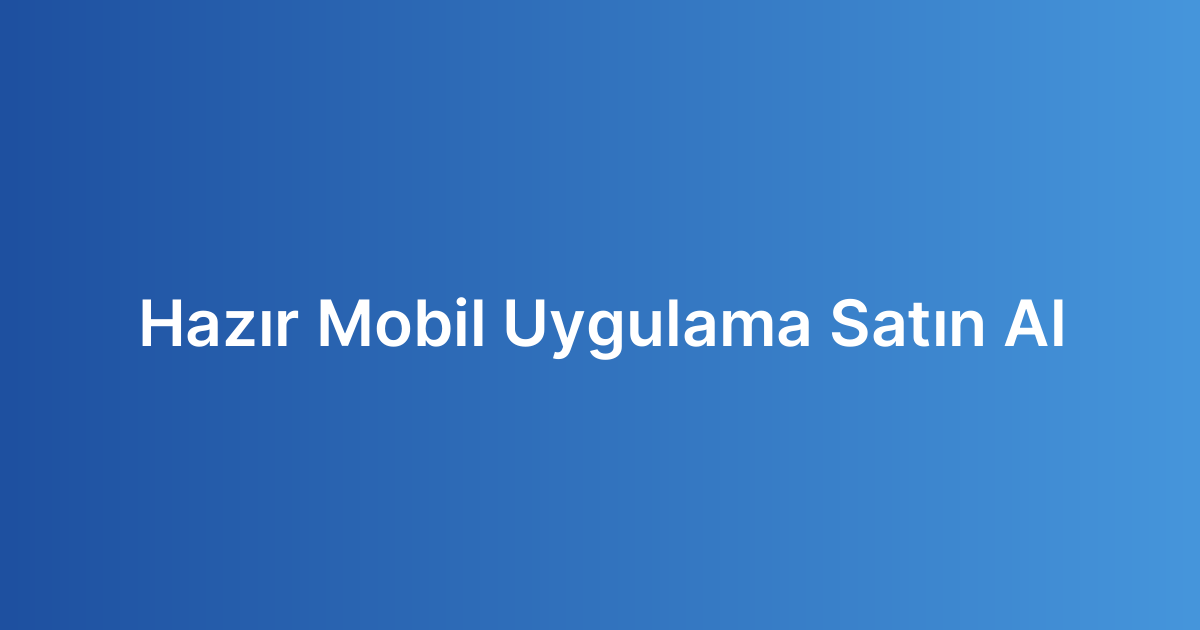 Hazır Mobil Uygulama Satın Al