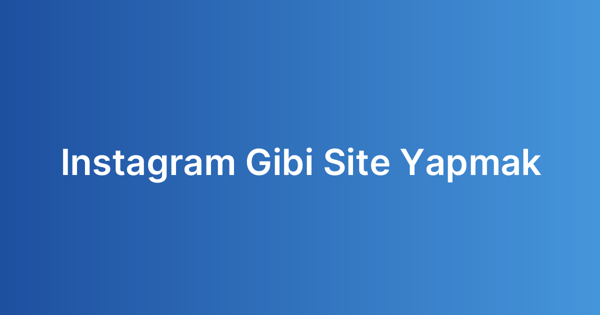 Instagram Gibi Site Yapmak