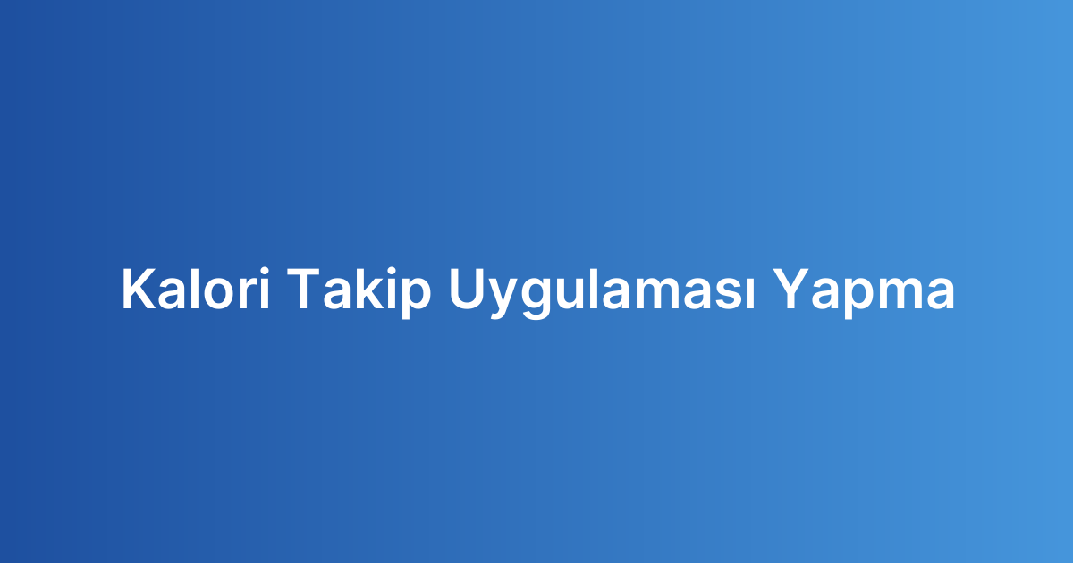 Kalori Takip Uygulaması Yapma