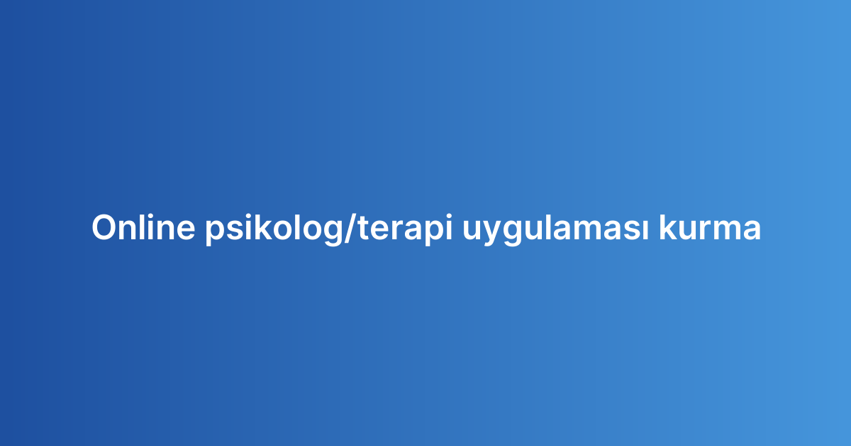 Online psikolog/terapi uygulaması kurma