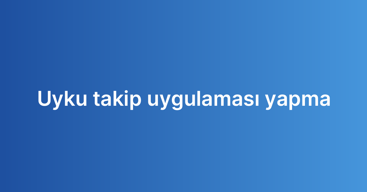 Uyku takip uygulaması yapma