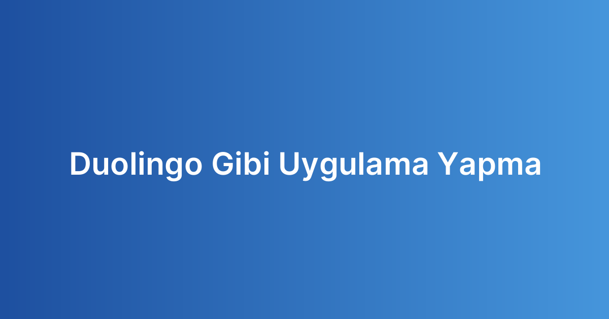 Duolingo Gibi Uygulama Yapma