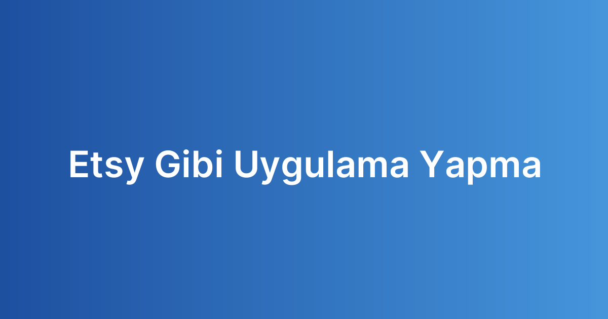 Etsy Gibi Uygulama Yapma