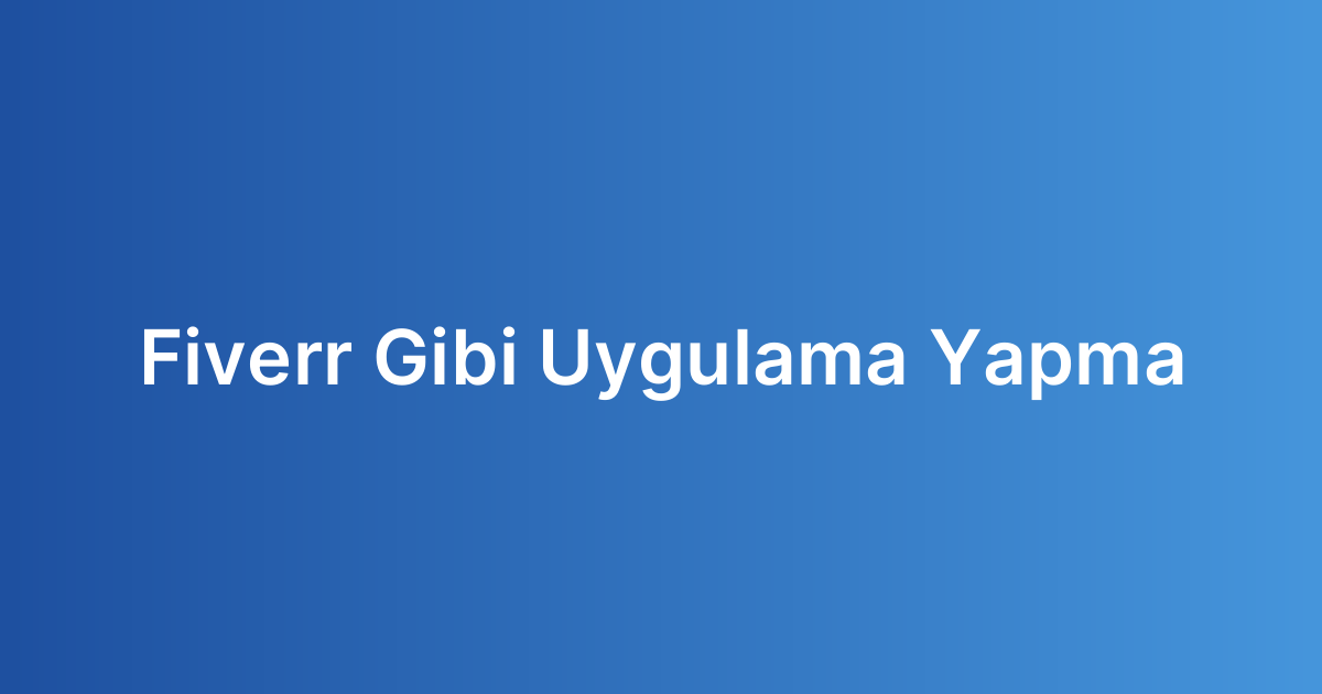 Fiverr Gibi Uygulama Yapma