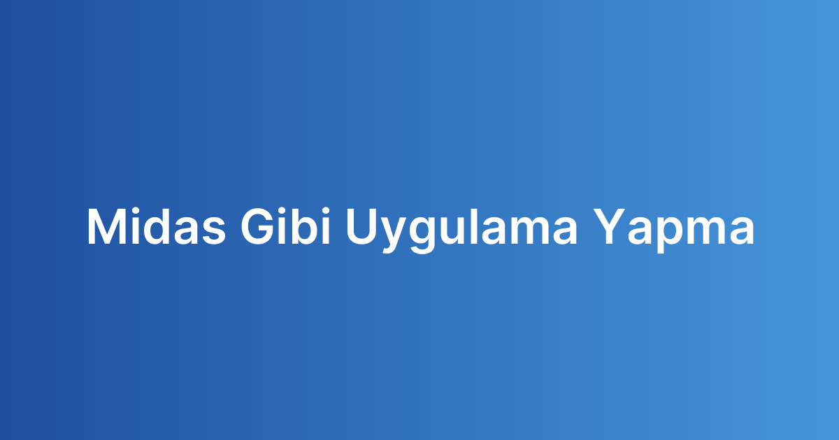 Midas Gibi Uygulama Yapma