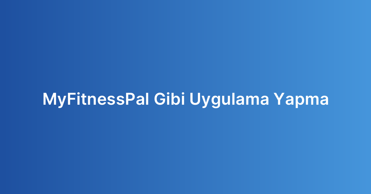 MyFitnessPal Gibi Uygulama Yapma