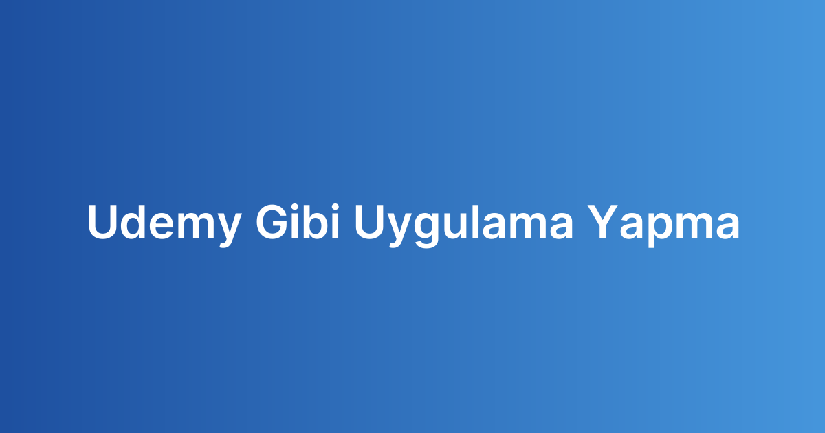 Udemy Gibi Uygulama Yapma